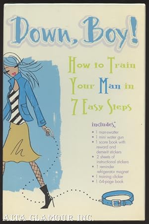 Seller image for DOWN, BOY! HOW TO TRAIN YOUR MAN IN 7 EASY STEPS for sale by Alta-Glamour Inc.