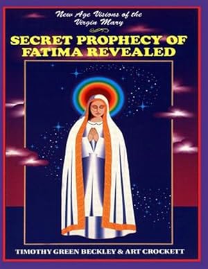 Immagine del venditore per Secret Prophecy of Fatima Revealed : New Age Visions of the Virgin Mary venduto da GreatBookPrices