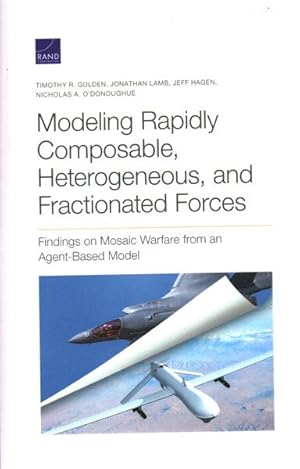 Immagine del venditore per Modeling Rapidly Composable, Heterogeneous, and Fractionated Forces : Findings on Mosaic Warfare from an Agent-Based Model venduto da GreatBookPricesUK