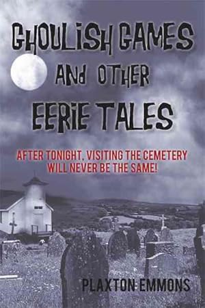 Bild des Verkufers fr Ghoulish Games & Other Eerie Tales : After Tonight, Visiting the Cemetery Will Never Be the Same! zum Verkauf von GreatBookPrices