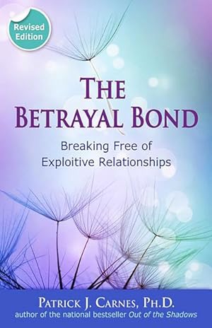 Image du vendeur pour Betrayal Bond : Breaking Free of Exploitive Relationships mis en vente par GreatBookPrices