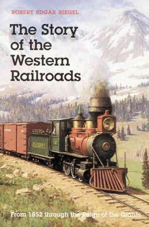 Bild des Verkufers fr Story of the Western Railroads : From 1852 Through the Reign of the Giants zum Verkauf von GreatBookPrices