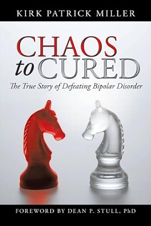 Bild des Verkufers fr Chaos to Cured : The True Story of Defeating Bipolar Disorder zum Verkauf von GreatBookPrices
