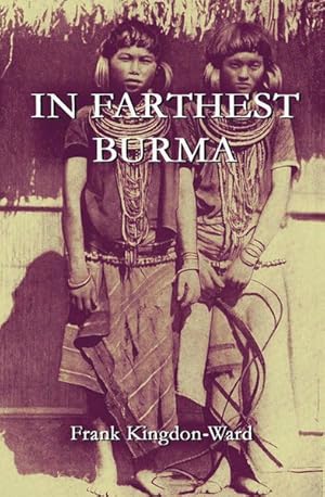 Bild des Verkufers fr In Farthest Burma : The Record Of An Arduous Journey Of Eploration And Research Through The Unknown Frontier Territory Of Burma And Tibet zum Verkauf von GreatBookPrices