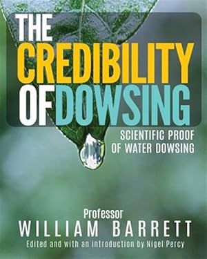 Imagen del vendedor de The Credibility of Dowsing: Scientific Proof of Water Dowsing a la venta por GreatBookPrices