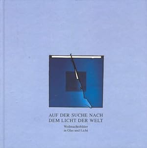Seller image for Auf der Suche nach dem Licht der Welt: Weihnachtsbilder in Glas und Licht for sale by Eichhorn GmbH