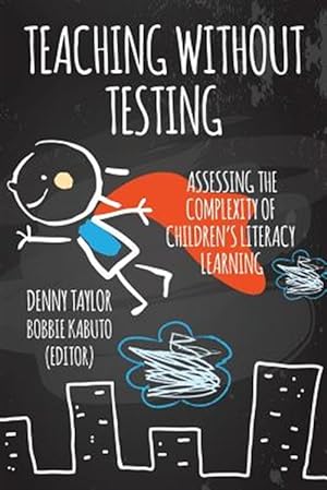 Image du vendeur pour Teaching Without Testing: Assessing the Complexity of Children's Literacy Learning mis en vente par GreatBookPricesUK