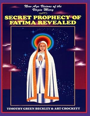 Immagine del venditore per Secret Prophecy of Fatima Revealed : New Age Visions of the Virgin Mary venduto da GreatBookPrices