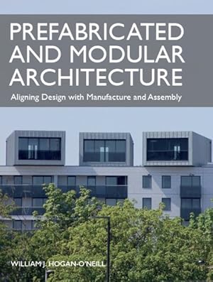 Seller image for Prefabricated and Modular Architecture : Aligning Design With Manufacture and Assembly for sale by GreatBookPricesUK