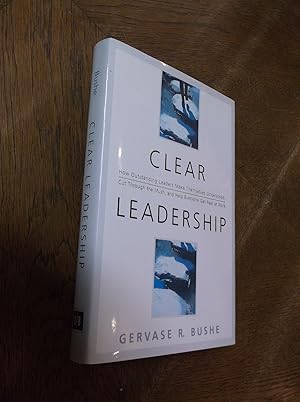 Clear Leadership: How Outstanding Leaders Make Themselves Understood, Cut Through the Mush, and H...