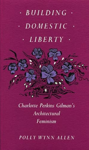 Seller image for Building Domestic Liberty : Charlotte Perkins Gilman's Architectural Feminism for sale by GreatBookPricesUK