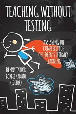 Imagen del vendedor de Teaching Without Testing: Assessing the Complexity of Children's Literacy Learning a la venta por GreatBookPrices