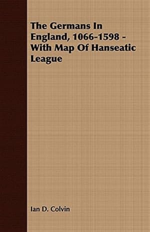 Seller image for Germans in England, 1066-1598 : With Map of Hanseatic League for sale by GreatBookPrices