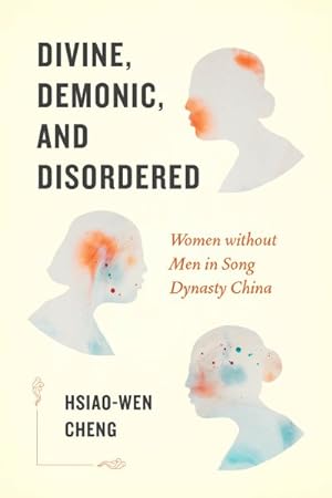 Seller image for Divine, Demonic, and Disordered : Women Without Men in Song Dynasty China for sale by GreatBookPrices