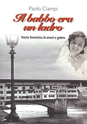 Imagen del vendedor de Il Babbo Era un Ladro. Storia Fiorentina di Amori e Galere a la venta por Libro Co. Italia Srl