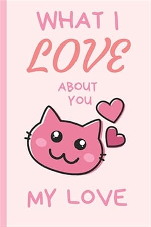 Immagine del venditore per What I Love You About You My Love: Lovely Valentines Day Gift for Him with 52 Reasons for Your Love, Fill in Empty Spaces venduto da GreatBookPrices