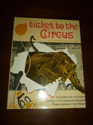 A Ticket To The Circus: A Pictorial History of the Incredible Ringlings