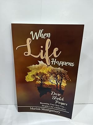 Seller image for When Life Happens : Dare Stretch Prosper Becoming Your Best You. Despite Life's Difficulties for sale by Fleur Fine Books