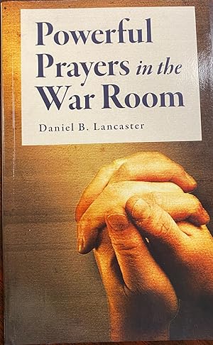 Powerful Prayers in the War Room: Learning to Pray like a Powerful Prayer Warrior (Battle Plan fo...
