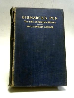 Seller image for Bismarck's Pen. The Life of Heinrich Abeken. Edited from His Letters and Journals for sale by World of Rare Books