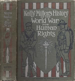 Seller image for Kelly Miller's History of the World War for Human Rights Being An Intensely Human and Brilliant Account of the World War and Why and For What Purpose America and the Allies are Fighting and the Important Part Taken by the Negro. Including The Horrors and Wonders of Modern Warfare, The New and Strange Devices, etc. Illustrated with 128 genuine pictures from recent official photographs, also outline map drawings made especially for this volume. for sale by Americana Books, ABAA