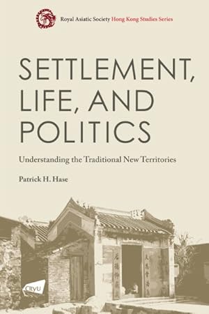 Immagine del venditore per Settlement, Life, and Politics : Understanding the Traditional New Territories venduto da GreatBookPricesUK