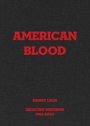 Imagen del vendedor de Danny Lyon : American Blood: Selected Writings 1961-2020 a la venta por GreatBookPricesUK