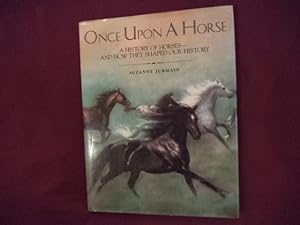 Seller image for Once Upon a Horse. A History of Horses and How They Shaped Our History. for sale by BookMine