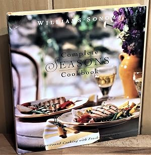 Complete Seasons Cookbook : Williams-Sonoma Seasonal Celebration - Spring, Summer, Autumn, and Wi...