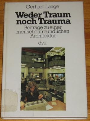 Seller image for Weder Traum noch Trauma. Beitr. zu einer menschenfreundlichen Architektur. for sale by ACADEMIA Antiquariat an der Universitt