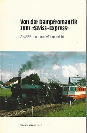 Bild des Verkufers fr Von der Dampfromantik zum "Swiss-Express". Als SBB-Lokomotivfhrer erlebt. zum Verkauf von Lewitz Antiquariat