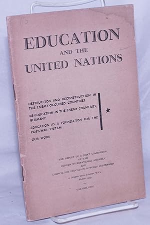 Image du vendeur pour Education and the United Nations. Destruction and Reconstruction in the Enemy-Occupied Countries [&c &c]; The Report of a Joint Commission of the London International Assembly and Council for Education in World Citizenship mis en vente par Bolerium Books Inc.