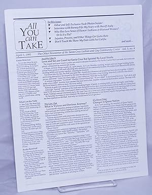 Image du vendeur pour All You Can Take: the other newsletter of the Santa Cruz Lesbian and Gay Community Center; vol. 3, #4, April 1, 1991 [aka As Good As It Gets newsletter] mis en vente par Bolerium Books Inc.