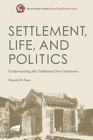 Immagine del venditore per Settlement, Life, and Politics : Understanding the Traditional New Territories venduto da GreatBookPrices