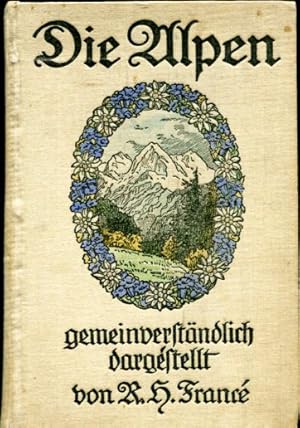Die Alpen gemeinverständlich dargestellt. Mit 519 Abbildungen, bunten Tafeln und Karten
