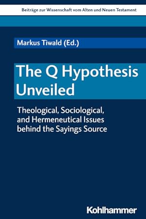 Immagine del venditore per The Q Hypothesis Unveiled Theological, Sociological, and Hermeneutical Issues behind the Sayings Source venduto da Bunt Buchhandlung GmbH