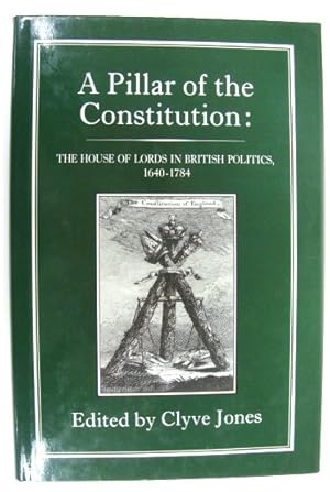 Bild des Verkufers fr A Pillar of the Constitution: The House of Lords in British Politics, 1640-1784 zum Verkauf von PsychoBabel & Skoob Books