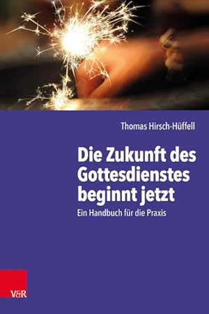 Bild des Verkufers fr Die Zukunft des Gottesdienstes beginnt jetzt : Ein Handbuch fr die Praxis zum Verkauf von AHA-BUCH GmbH