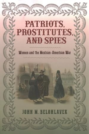 Bild des Verkufers fr Patriots, Prostitutes, and Spies : Women and the Mexican-American War zum Verkauf von GreatBookPricesUK