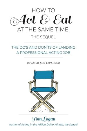 Seller image for How to Act & Eat at the Same Time, the Sequel : The Do's and Don'ts of Landing a Professional Acting Job for sale by GreatBookPricesUK