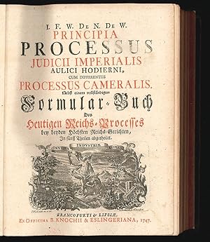 Bild des Verkufers fr Principia processus judicii imperialis aulici hodierni cum differentiis processus cameralis. Nebst einem vollstndigen Formular-Buch des heutigen Reichs-Processes bey beyden Hchsten Reichs-Gerichten. In fnff Theilen abgetheilet. zum Verkauf von Antiquariat Burgverlag