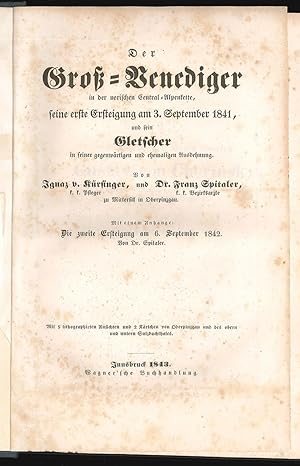 Bild des Verkufers fr Der Gro-Venediger in der norischen Central-Alpenkette. Seine erste Ersteigung am 3. September 1841, und sein Gletscher in seiner gegenwrtigen und ehemaligen Ausdehnung. Mit einem Anhange: Die zweite Ersteigung am 6. September 1842. zum Verkauf von Antiquariat Burgverlag