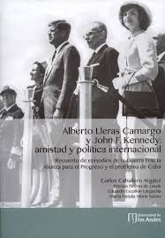 Image du vendeur pour Alberto Lleras Camargo y John F. Kennedy: amistad y poltica internacional mis en vente par Podibooks