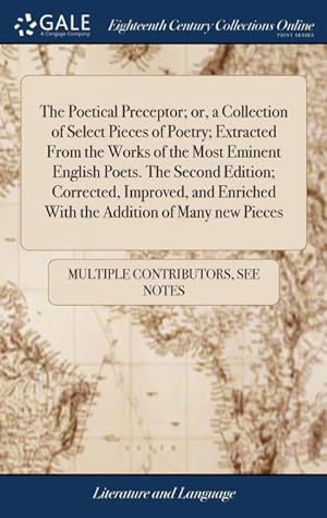 Seller image for The Poetical Preceptor; or, a Collection of Select Pieces of Poetry; Extracted From the Works of the Most Eminent English Poets. The Second Edition; Corrected, Improved, and Enriched With the Addition of Many new Pieces for sale by Podibooks