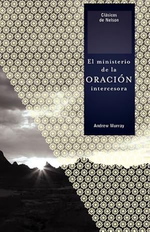 Seller image for El Ministerio de la Oracion Intercesora = The Ministry of Intercessory Prayer for sale by Podibooks