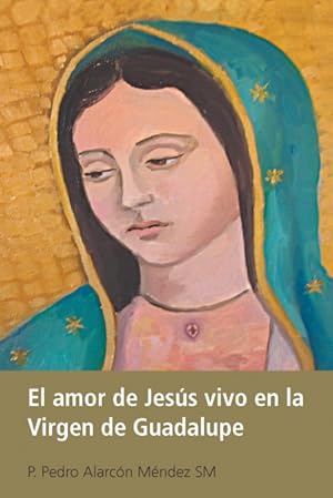 Imagen del vendedor de El Amor De Jess Vivo En La Virgen De Guadalupe a la venta por Podibooks