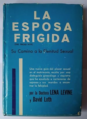 Seller image for La esposa frigida. Su camino a la plenitud sexual. for sale by La Leona LibreRa