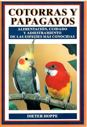 Seller image for Cotorras y papagayos. Alimentacin, cuidado y adiestramiento de las especies ms conocidas for sale by Librera Dilogo