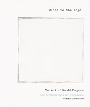 Bild des Verkufers fr Close to the Edge. the Work of Gerald Ferguson : Collected Writings and Statements zum Verkauf von GreatBookPrices