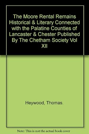 Bild des Verkufers fr The Moore Rental Remains Historical & Literary Connected with the Palatine Counties of Lancaster & Chester Published By The Chetham Society Vol XII zum Verkauf von WeBuyBooks